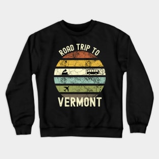 Road Trip To Vermont, Family Trip To Vermont, Holiday Trip to Vermont, Family Reunion in Vermont, Holidays in Vermont, Vacation in Vermont Crewneck Sweatshirt